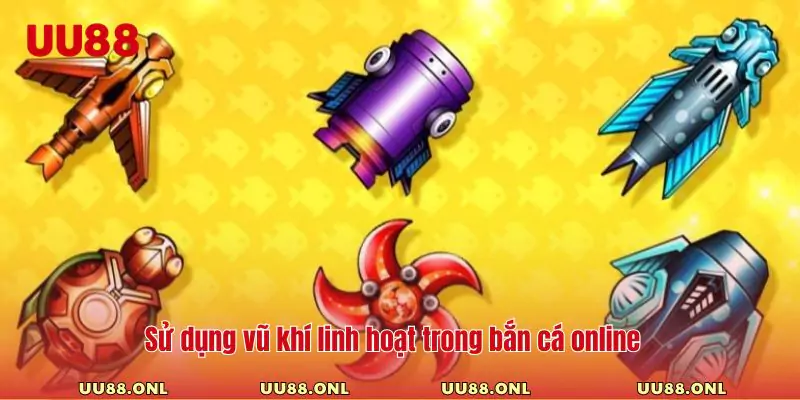 Sử dụng vũ khí linh hoạt trong bắn cá online